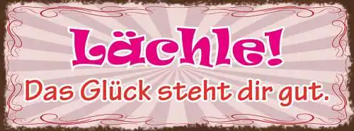 Schild Lächle Das Glück Steht Dir Gut Lachen Optimistisch 27x10 Blech od.Holz