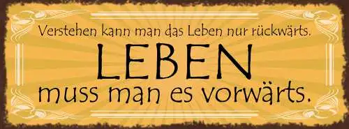 Schild Verstehen Kann Man Das Leben Nur Rückwärts Leben Muss Man Vorwärts 27x10