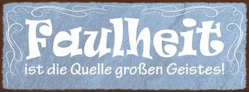 Schild Faulheit Ist Die Quelle Großen Geistes Faul Nichtstun 27x10 Blech od.Holz