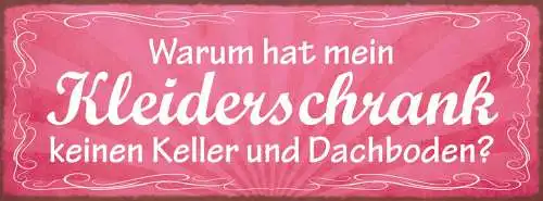 Schild Warum Hat Mein Kleiderschrank Keinen Keller & Dachboden Kleidung 27x10