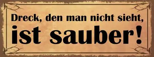 Schild Dreck Den Man Nicht Sieht Ist Sauber Staub Putzen 27x10 Blech od.Holz