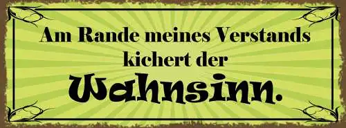 Schild Am Rande Meines Verstands Kichert Der Wahnsinn 27x10 Blech od.Holz