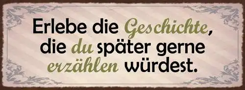 Schild Erlebe Die Geschichte Die Du Später Gerne Erzählen Möchtest Leben 27x10