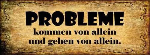 Schild Probleme Kommen Von Allein & Gehen Von Allein 27x10 Blech od.Holz