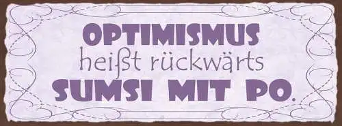 Schild Optimismus Heißt Rückwärts Sumsi Mit Po Positiv 27x10 Blech od.Holz