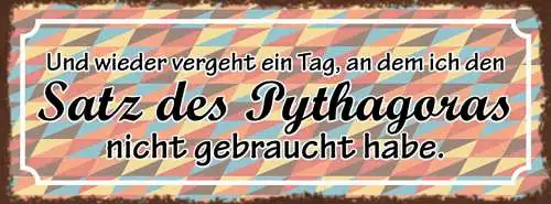 Schild Wieder Vergeht Ein Tag An Den Ich Satz Des Pythagoras Nicht Gebraucht Hab