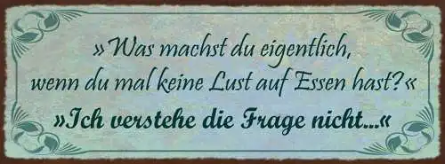 Schild Was Machst Du Eigentlich Wenn Du Keine Lust Auf Essen Hast Frage 27x10
