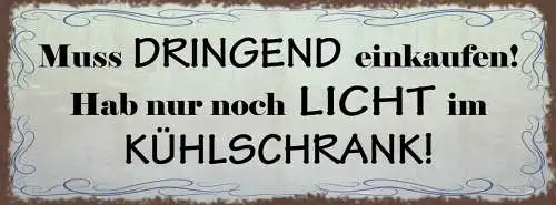 Schild Muss Dringend Einkaufen Hab Nur Noch Licht Im Kühlschrank Leer 27x10