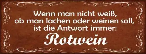 Schild Wenn Man Nicht Weiß Ob Man Lachen Oder Weinen Soll Antwort Immer Rotwein