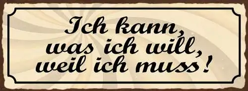 Schild Ich Kann Was Ich Will Wenn Ich Muss Willen Müssen 27x10 Blech od.Holz