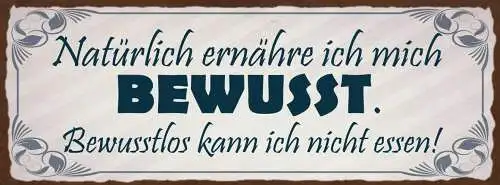 Schild Natürlich Ernähre Ich Mich Bewusst Bewusstlos Kann Ich Nicht Essen 27x10