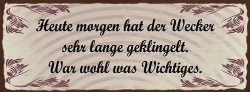 Schild Heute Morgen Hat Der Wecker Sehr Lange Geklingelt War Wohl Was Wichtiges