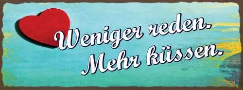 Schild Weniger Reden Mehr Küssen Liebe Paar Romantik Kuss 27x10 Blech od.Holz