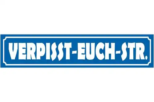 Schild Verpisst Euch Straße Ort Gasse Fluchen Beschimpfung 46 x 10 Blech od.Holz