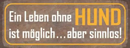 Schild ein leben ohne hund ist möglich aber sinnlos tier 27x10 blech od.holz