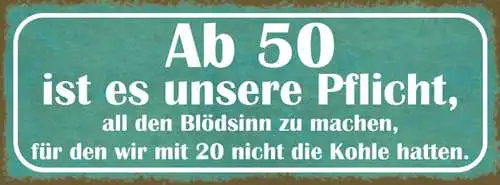 Schild Ab 50 Ist Es Unsere Pflicht All Den Blödsinn Zu Machen Mit 20 Nicht Kohle