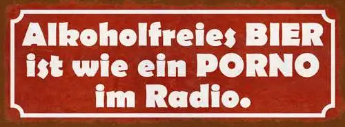Schild alkoholfreies bier ist wie porno im radio alkohol 27x10 blech od.holz