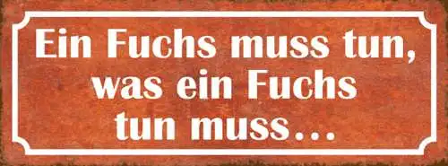 Schild ein fuchs muss tun was ein fuchs tun muss 27x10 blech od.holz