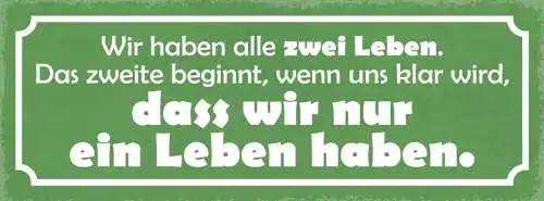 Schild Wir Haben Alle 2 Leben Das 2. Beginnt Wenn Klar Wird Dass Wir Nur 1 Haben