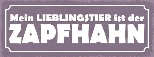 Schild mein lieblingstier ist der zapfhahn bier alkohol 27x10 blech od.holz