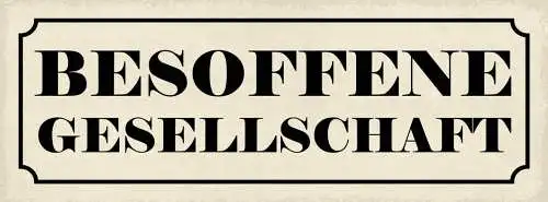 Schild besoffene gesellschaft alkohol bier betrunken lokal 27x10 blech od.holz