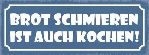 Schild Brot Schmieren Ist Auch Kochen Küche Koch Essen 27x10 Blech od.Holz