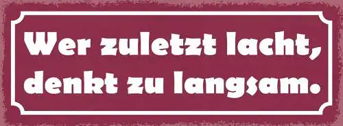 Schild Wer Zu Letzt Lacht Denkt Zu Langsam Lachen Verstehen 27x10 Blech od.Holz