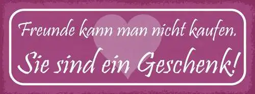 Schild Freunde Kann Man Nicht Kaufen Sie Sind Ein Geschenk 27x10 Blech od.Holz