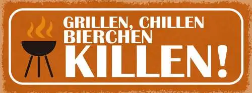 Schild Grillen Chillen Bierchen Killen Grill Grillen Alkohol 27x10 Blech od.Holz