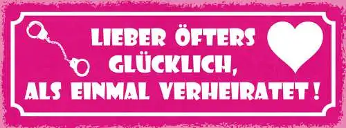 Schild Lieber Öfters Glücklich Als 1x Verheiratet Liebe Ehe 27x10 Blech od.Holz
