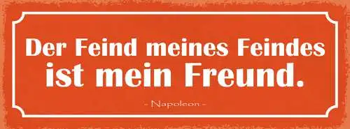 Schild Der Feind Meines Feindes Ist Mein Freund Napoleon 27x10 Blech od.Holz