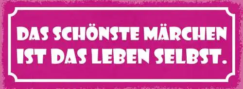 Schild Das Schönste Märchen Ist Das Leben Selbst Geschichte 27x10 Blech od.Holz