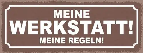 Schild Meine Werkstatt Meine Regeln Heimwerker Bastler 27x10 Blech od.Holz