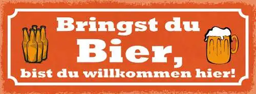 Schild Bringst Du Bier Bist Du Willkommen Hier Alkohol 27x10 Blech od.Holz