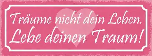 Schild Träume Nicht Dein Leben Lebe Deinen Traum Wunsch Ziel 27x10 Blech od.Holz
