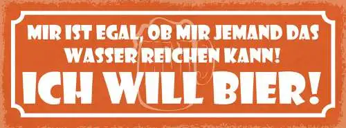 Schild Mir Ist Egal Ob Mir Jemand Sas Wasser Reichen Kann Ich Will Bier 27x10