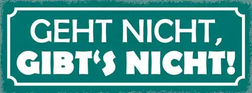 Schild Geht Nicht Gibt's Nicht Nichts Unmöglich Motivation 27x10 Blech od.Holz