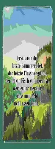 Schild erst wenn der letzte baum gerodet werdet ihr merken geld nicht essen kann