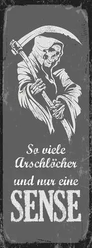 Schild So Viele Arschlöcher & Nur Eine Sense Tod Leben 27x10 Blech od.Holz