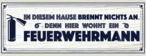 Schild In Diesem Haus Brennt Nichts An Denn Hier Wohnt Ein Feuerwehrmann 27x10