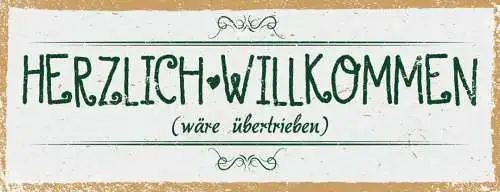 Schild Herzlich Willkommen Wäre Übertrieben Herein Gast Haus 27x10 Blech od.Holz