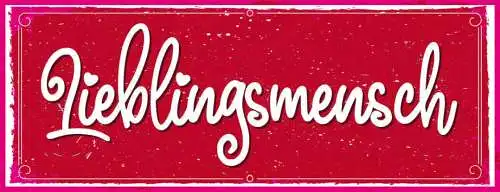 Schild Lieblingsmensch Liebling Liebe Beziehung Freundschaft 27x10 Blech od.Holz