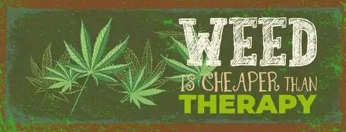 Schild Weed is Cheaper Than Therapy Marijuana Hanf Therapie 27x10 Blech od.Holz