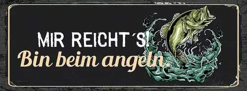Schild Mir Reicht's Bin Beim Angeln Fischen Angler Fisch 27x10 Blech od.Holz
