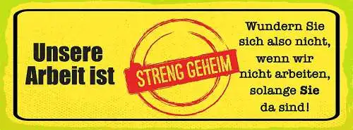 Schild Unsere Arbeit Ist Streng Geheim Wunder Sie Sich Nicht Wenn Nicht Arbeiten