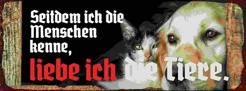 Schild Seitdem Ich Die Menschen Kenne Liebe Ich Die Tiere 27x10 Blech od.Holz