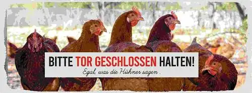 Schild Bitte Tor Geschlossen Halten Egal Was Die Hühner Sagen 27x10Blech od.Holz