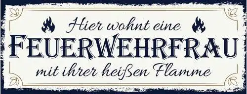 Schild Hier Wohnt Eine Feuerwehrfrau Mit Ihrer Heißen Flamme 27x10 Blech od.Holz