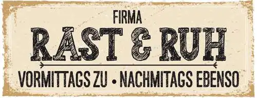 Schild Firma Rast & Ruh Vormittags Zu Nachmittags Ebenso 27x10 Blech od.Holz