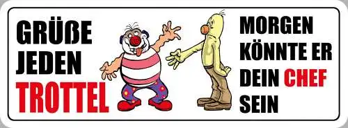 Schild Grüße Jeden Trottel Morgen Könnte Er Dein Chef Sein 27 x 10 Blech od.Holz